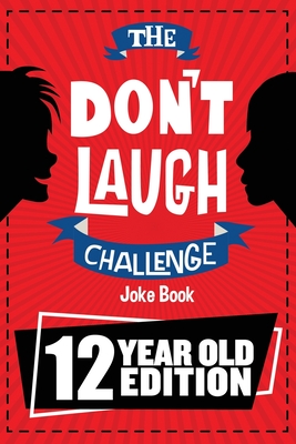 The Don't Laugh Challenge - 12 Year Old Edition: The LOL Interactive Joke Book Contest Game for Boys and Girls Age 12 - Billy Boy