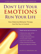 The Don't Let Your Emotions Run Your Life: How Dialectical Behavior Therapy Can Put You in Control