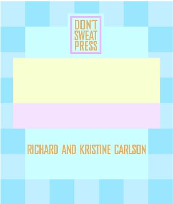 The Don't Sweat Guide to Pregnancy: Making the Most of the Months Before the Baby - Don't Sweat Press, Editors Of (Editor), and Carlson, Kristine, PH D (Foreword by), and Carlson, Richard, PH D (Foreword by)