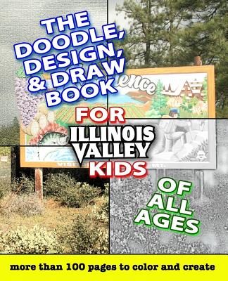 The Doodle, Design, & Draw Book for Illinois Valley Kids of All Ages - Forsythe, Ryan