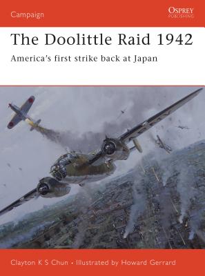 The Doolittle Raid 1942: America's First Strike Back at Japan - Chun, Clayton K S