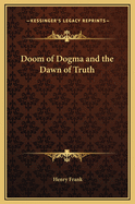The Doom of Dogma and the Dawn of Truth