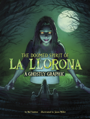 The Doomed Spirit of La Llorona: A Ghostly Graphic - Yomtov, Nel