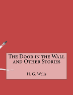 The Door in the Wall and Other Stories