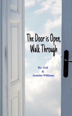 The Door is Open, Walk Through - Williams, Jasmine, and God