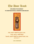 The Door Knob: Exploring the Doorway to Christian Physics, Chemistry and Biology