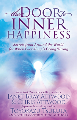 The Door to Inner Happiness: Secrets from Around the World for When Everything's Going Wrong - Attwood, Janet Bray, and Attwood, Chris, and Tsuruta, Toyokazu