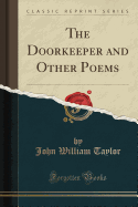 The Doorkeeper and Other Poems (Classic Reprint)