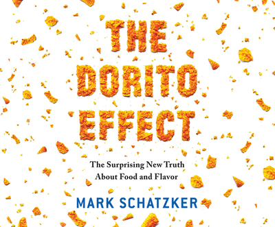 The Dorito Effect: The Surprising New Truth about Food and Flavor - Schatzker, Mark, and Patton, Chris (Narrator)