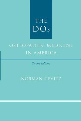 The DOS: Osteopathic Medicine in America - Gevitz, Norman, Professor