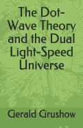The Dot-Wave Theory and the Dual Light-Speed Universe