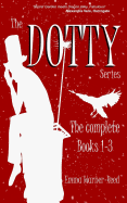 The DOTTY Series: The Complete Books 1-3: A DOTTY Series Compendium