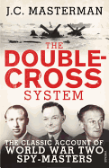 The Double-cross System: The Classic Account of World War Two Spy-masters