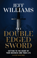 The Double Edged Sword: Cutting to the Heart of Your Business and Your Life