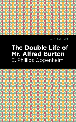 The Double Life of Mr. Alfred Burton - Oppenheim, E Phillips, and Editions, Mint (Contributions by)