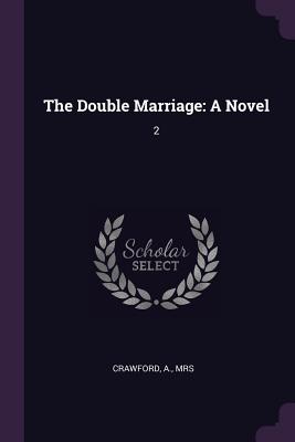 The Double Marriage: A Novel: 2 - Crawford, A