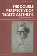 The Double Perspective of Yeats' Aesthetic - Komesu, Okifumi