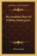 The Doubtful Plays Of William Shakespeare