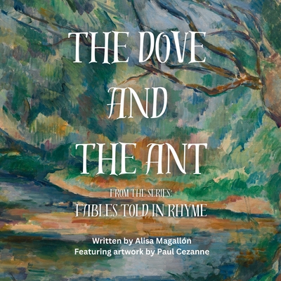 The Dove and The Ant: Fables Told in Rhyme - Magalln, Alisa