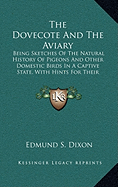 The Dovecote And The Aviary: Being Sketches Of The Natural History Of Pigeons And Other Domestic Birds In A Captive State, With Hints For Their Management (1851)