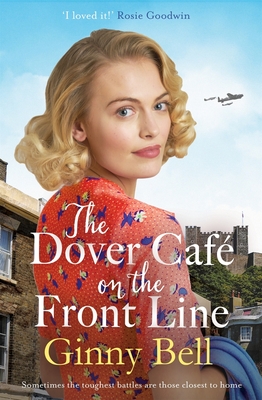 The Dover Cafe On the Front Line: A dramatic and heartwarming WWII saga (The Dover Cafe Series Book 2) - Bell, Ginny