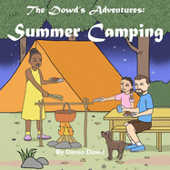 The Dowd's Adventures: Summer Camping: This is a real-life experience of a little girl who learned how things are going to work out when you bring along your puppy to a camping adventure.