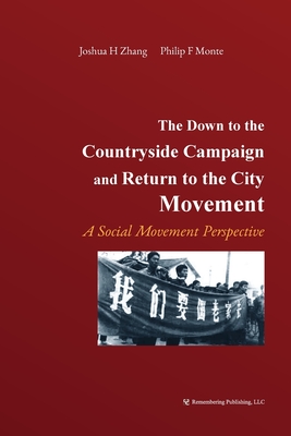 The Down to the Countryside Campaign and Return to the City Movement: A Social Movement Perspective - Zhang, Joshua, and Monte, Philip