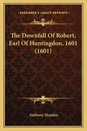 The Downfall Of Robert, Earl Of Huntingdon, 1601 (1601)