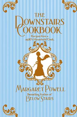 The Downstairs Cookbook: Recipes From A 1920s Household Cook - Powell, Margaret