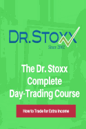 The Dr. Stoxx Complete Day-Trading Course: How to Trade for Extra Income