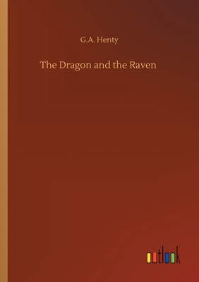 The Dragon and the Raven - Henty, G a