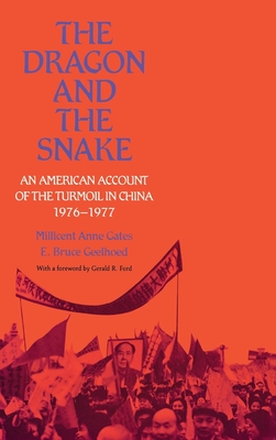 The Dragon and the Snake: An American Account of the Turmoil in China, 1976-1977 - Gates, Millicent Anne, and Geelhoed, E Bruce, and Ford, Gerald R (Contributions by)