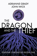 The Dragon and the Thief: Sexpunk Chronicles Volume One