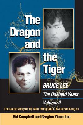 The Dragon and the Tiger, Volume 2: The Untold Story of Jun Fan Gung-Fu and James Yimm Lee - Campbell, Sid, and Lee, Greglon Yimm
