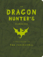 The Dragon Hunter's Handbook - Summers, Lori, and Kepple, Paul (Designer), and Crawford, Timothy (Designer)