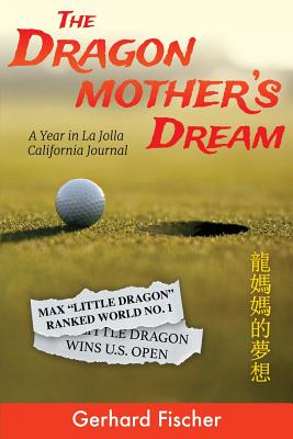 The Dragon Mother's Dream: A Year in La Jolla - California Journal - Fischer, Gerhard, Dr.