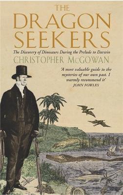 The Dragon Seekers: The Discovery of Dinosaurs Before Darwin - McGowan, Christopher