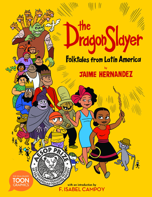 The Dragon Slayer: Folktales from Latin America: A Toon Graphic - Hernandez, Jaime, and Campoy, F Isabel (Introduction by)