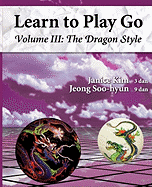 The Dragon Style (Learn to Play Go Volume III): Learn to Play Go Volume III