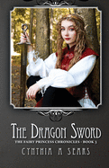 The Dragon Sword: The Fairy Princess Chronicles - Book 3