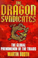 The Dragon Syndicates: The Global Phenomenon of the Triads