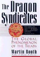 The Dragon Syndicates: The Global Phenomenon of the Triads - Booth, Martin