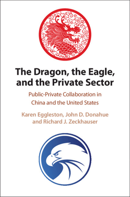 The Dragon, the Eagle, and the Private Sector - Eggleston, Karen, and Donahue, John D, and Zeckhauser, Richard J