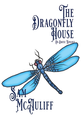 The Dragonfly House: An Erotic Romance - McAuliff, Sam