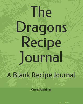 The Dragons Recipe Journal: A Blank Recipe Journal - Publishing, Grants