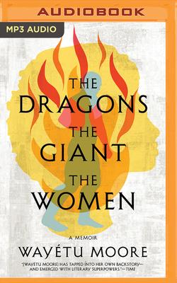 The Dragons, the Giant, the Women: A Memoir - Moore, Waytu, and Ott, Tovah (Read by)