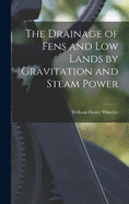 The Drainage of Fens and Low Lands by Gravitation and Steam Power