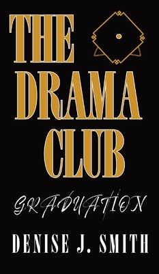 The Drama Club: Graduation - Smith, Denise J