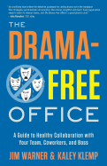 The Drama-Free Office: A Guide to Healthy Collaboration with Your Team, Coworkers, and Boss