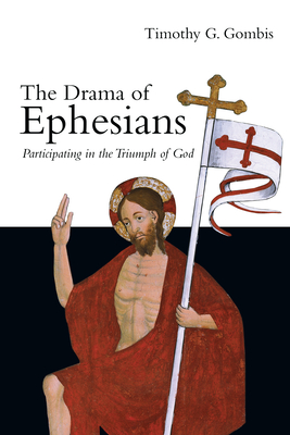 The Drama of Ephesians: Participating in the Triumph of God - Gombis, Timothy G